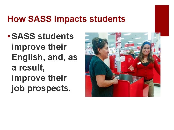 How SASS impacts students • SASS students improve their English, and, as a result,