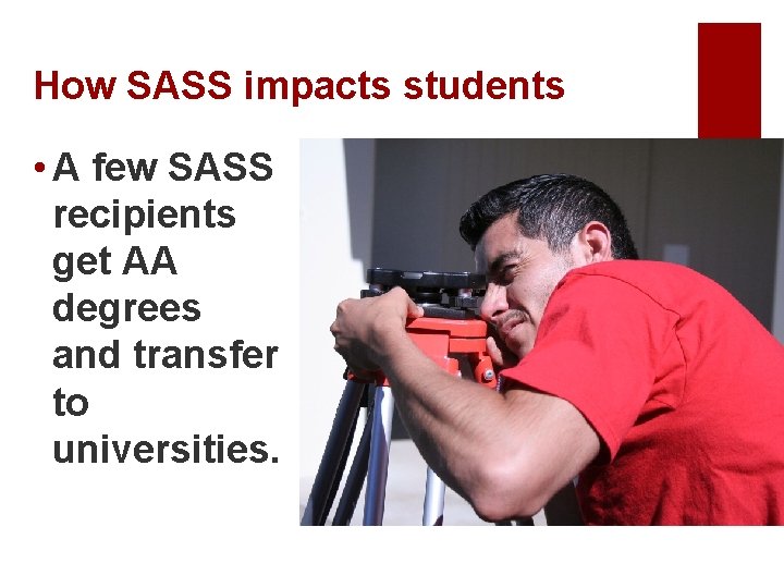 How SASS impacts students • A few SASS recipients get AA degrees and transfer