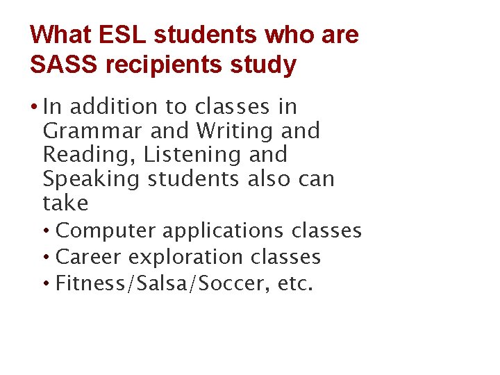 What ESL students who are SASS recipients study • In addition to classes in