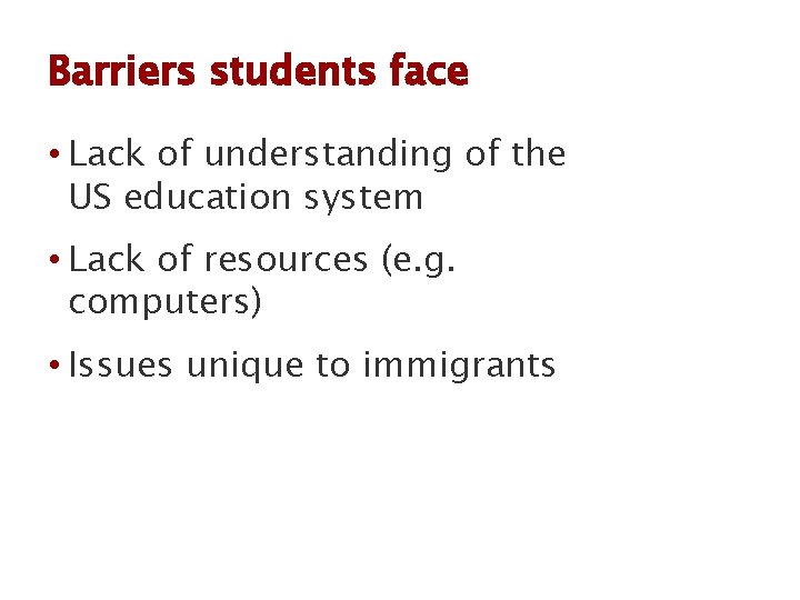 Barriers students face • Lack of understanding of the US education system • Lack