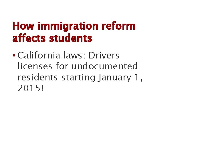 How immigration reform affects students • California laws: Drivers licenses for undocumented residents starting