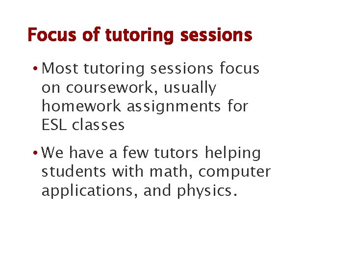 Focus of tutoring sessions • Most tutoring sessions focus on coursework, usually homework assignments