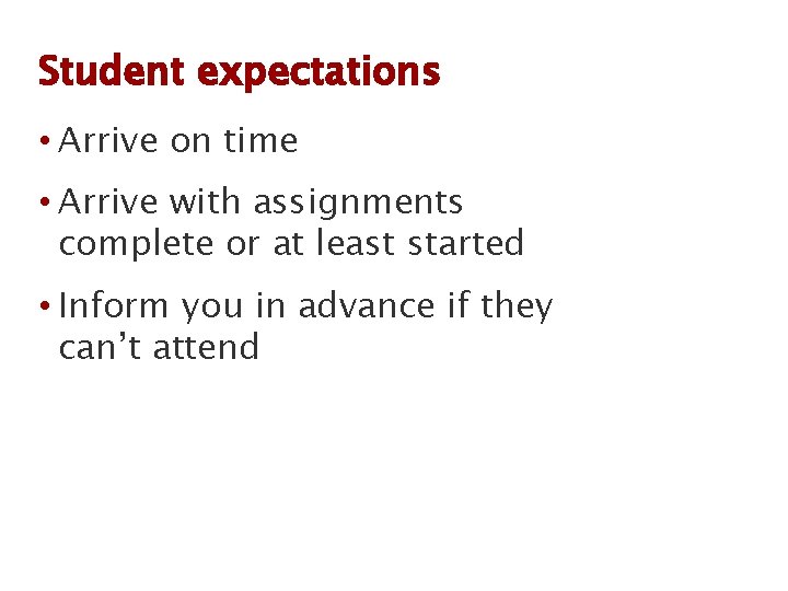 Student expectations • Arrive on time • Arrive with assignments complete or at least