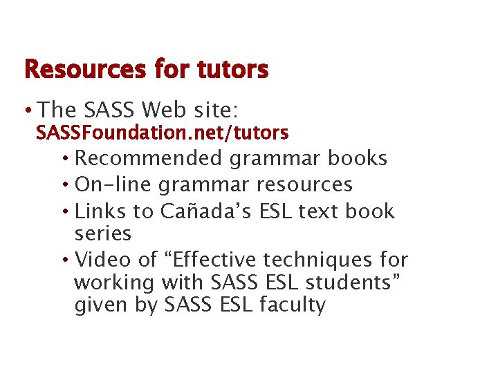 Resources for tutors • The SASS Web site: SASSFoundation. net/tutors • Recommended grammar books