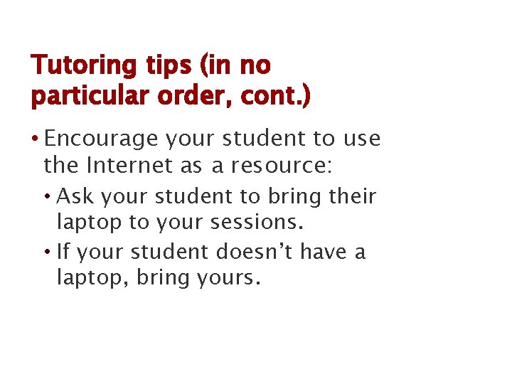 Tutoring tips (in no particular order, cont. ) • Encourage your student to use