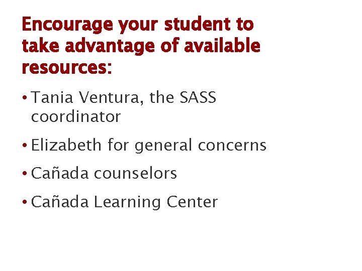 Encourage your student to take advantage of available resources: • Tania Ventura, the SASS