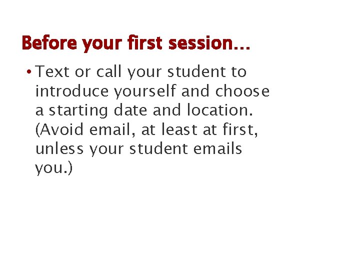 Before your first session… • Text or call your student to introduce yourself and