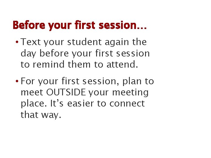 Before your first session… • Text your student again the day before your first