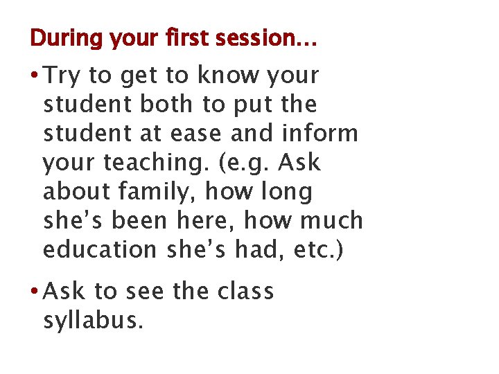 During your first session… • Try to get to know your student both to