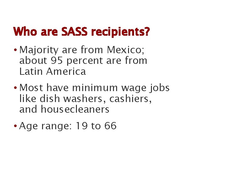 Who are SASS recipients? • Majority are from Mexico; about 95 percent are from