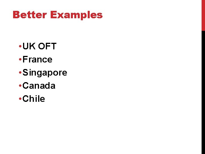 Better Examples • UK OFT • France • Singapore • Canada • Chile 