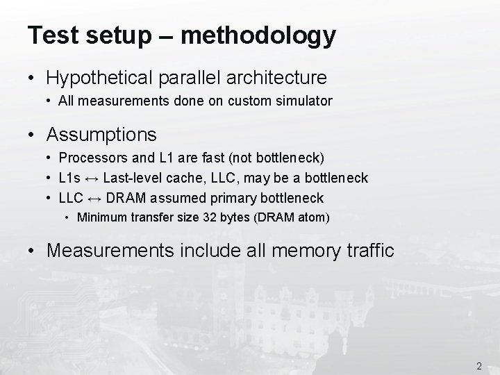 Test setup – methodology • Hypothetical parallel architecture • All measurements done on custom
