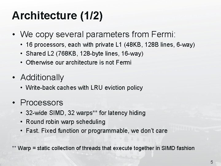 Architecture (1/2) • We copy several parameters from Fermi: • 16 processors, each with