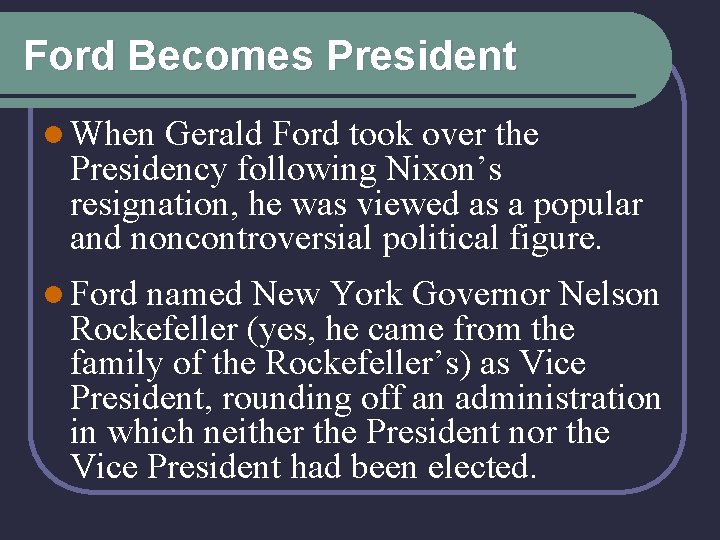 Ford Becomes President l When Gerald Ford took over the Presidency following Nixon’s resignation,