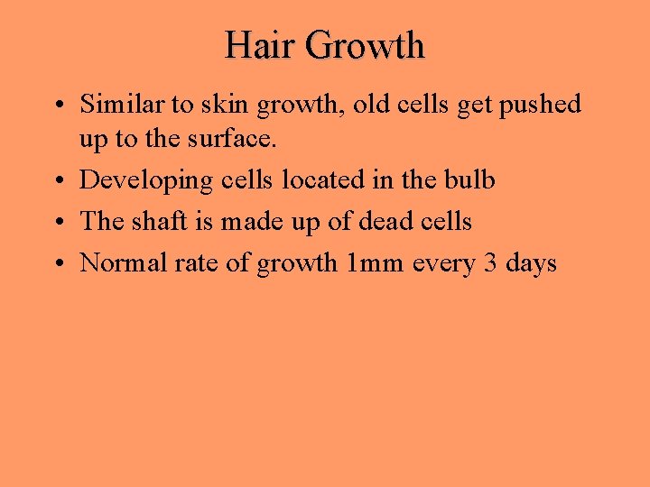 Hair Growth • Similar to skin growth, old cells get pushed up to the