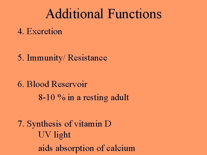 Additional Functions 4. Excretion 5. Immunity/ Resistance 6. Blood Reservoir 8 -10 % in