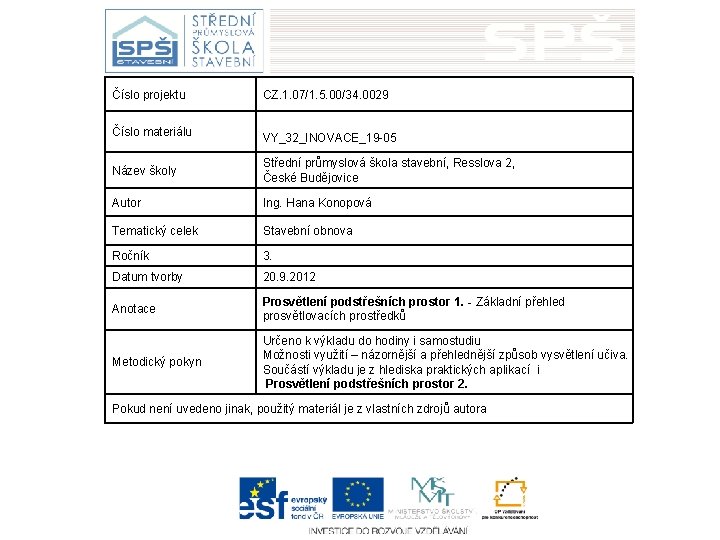Číslo projektu CZ. 1. 07/1. 5. 00/34. 0029 Číslo materiálu VY_32_INOVACE_19 -05 Název školy