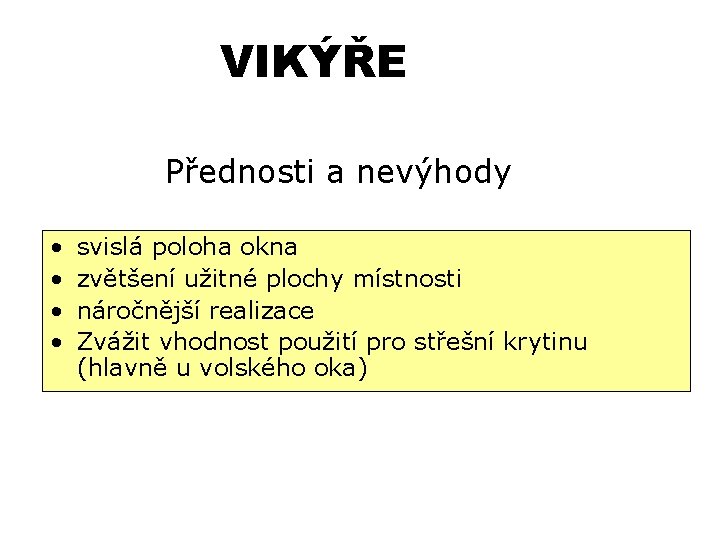 VIKÝŘE Přednosti a nevýhody • • svislá poloha okna zvětšení užitné plochy místnosti náročnější