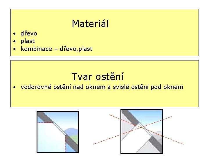 Materiál • dřevo • plast • kombinace – dřevo, plast Tvar ostění • vodorovné