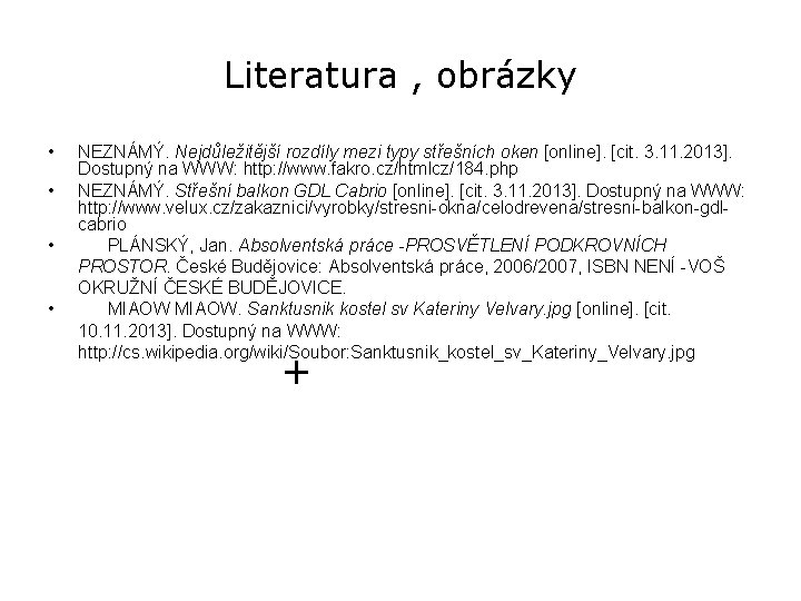 Literatura , obrázky • • NEZNÁMÝ. Nejdůležitější rozdíly mezi typy střešních oken [online]. [cit.