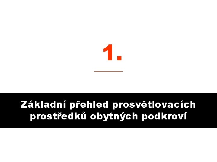 1. ______ Základní přehled prosvětlovacích prostředků obytných podkroví 