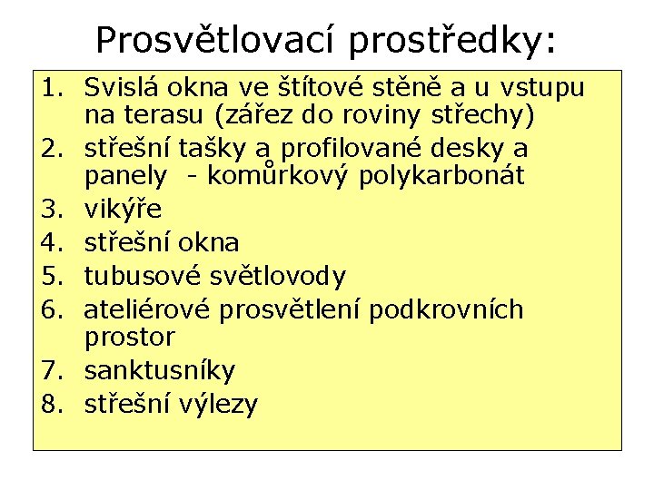 Prosvětlovací prostředky: 1. Svislá okna ve štítové stěně a u vstupu na terasu (zářez