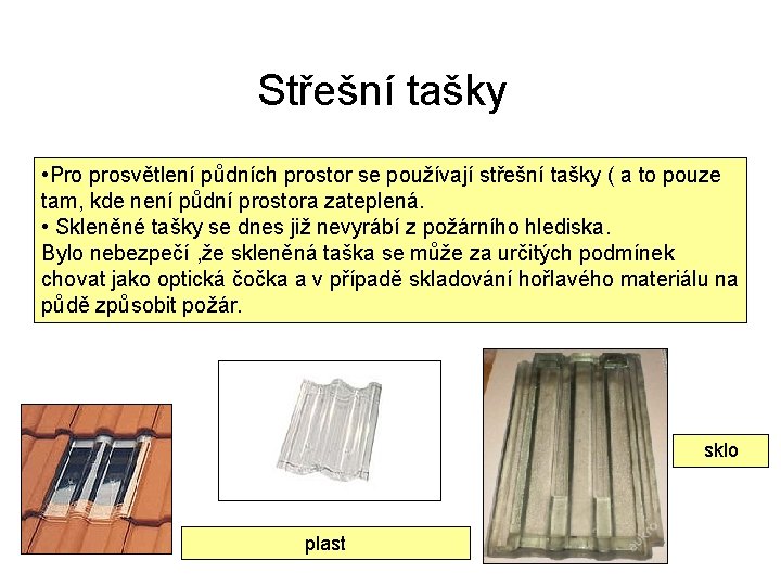 Střešní tašky • Pro prosvětlení půdních prostor se používají střešní tašky ( a to