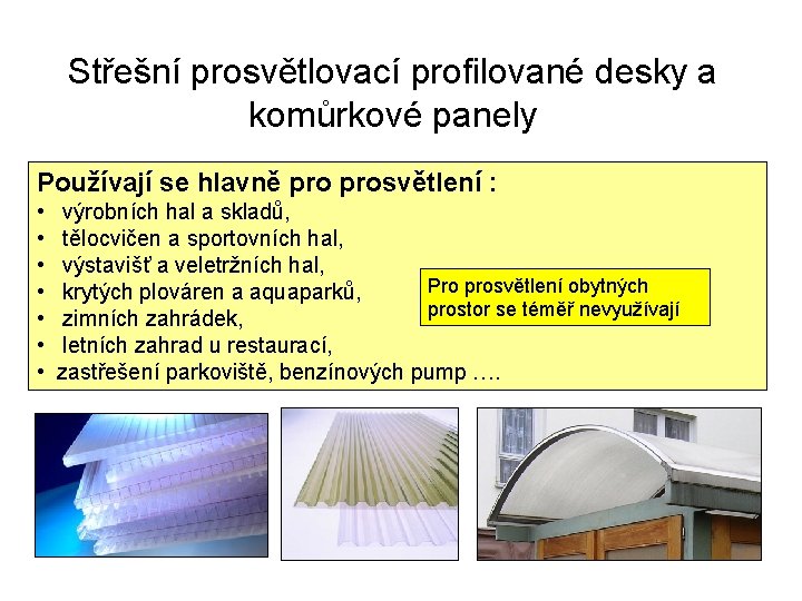 Střešní prosvětlovací profilované desky a komůrkové panely Používají se hlavně prosvětlení : • výrobních