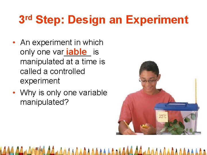 3 rd Step: Design an Experiment • An experiment in which only one var______