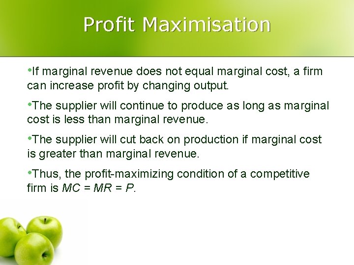 Profit Maximisation • If marginal revenue does not equal marginal cost, a firm can