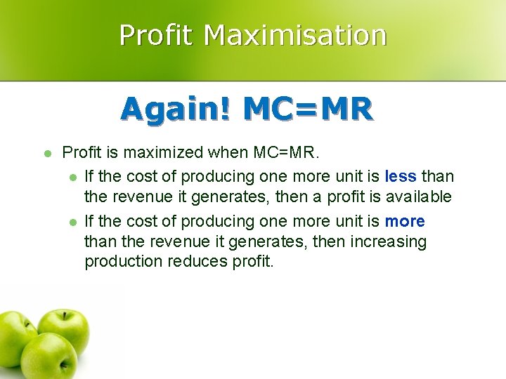 Profit Maximisation Again! MC=MR l Profit is maximized when MC=MR. l If the cost