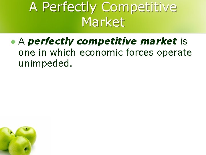A Perfectly Competitive Market l A perfectly competitive market is one in which economic