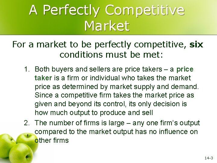 A Perfectly Competitive Market For a market to be perfectly competitive, six conditions must