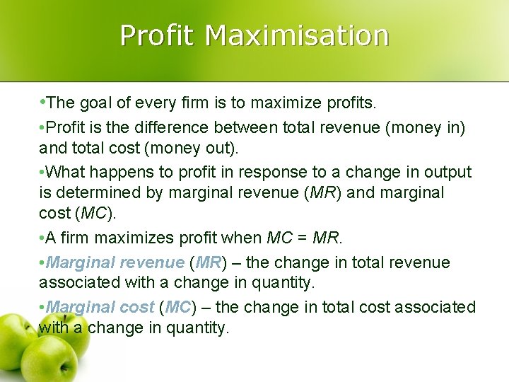 Profit Maximisation • The goal of every firm is to maximize profits. • Profit