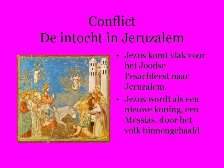 Conflict De intocht in Jeruzalem • Jezus komt vlak voor het Joodse Pesachfeest naar