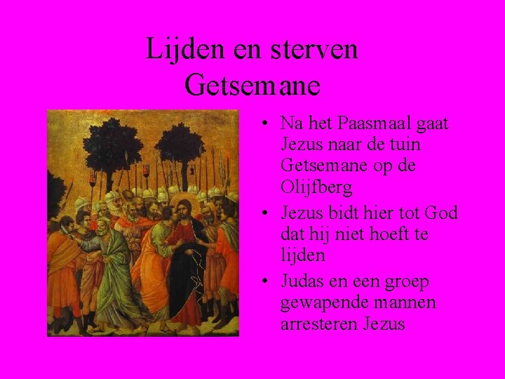 Lijden en sterven Getsemane • Na het Paasmaal gaat Jezus naar de tuin Getsemane