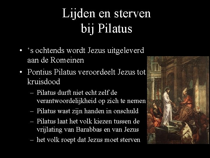 Lijden en sterven bij Pilatus • ‘s ochtends wordt Jezus uitgeleverd aan de Romeinen