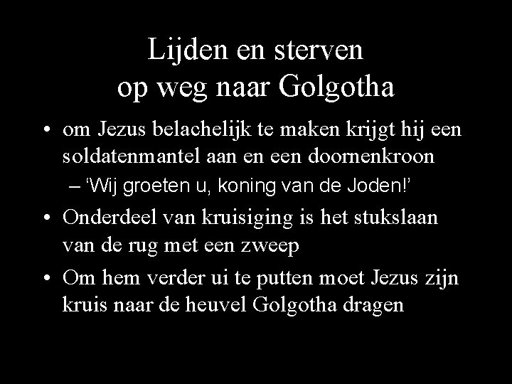 Lijden en sterven op weg naar Golgotha • om Jezus belachelijk te maken krijgt