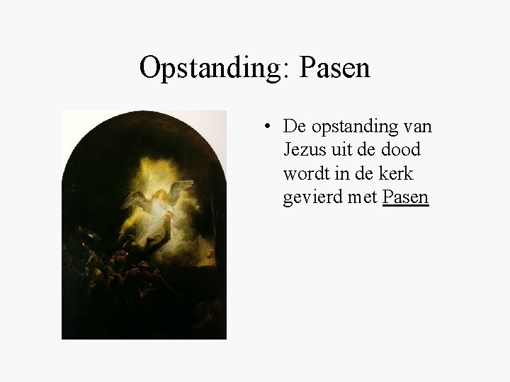 Opstanding: Pasen • De opstanding van Jezus uit de dood wordt in de kerk