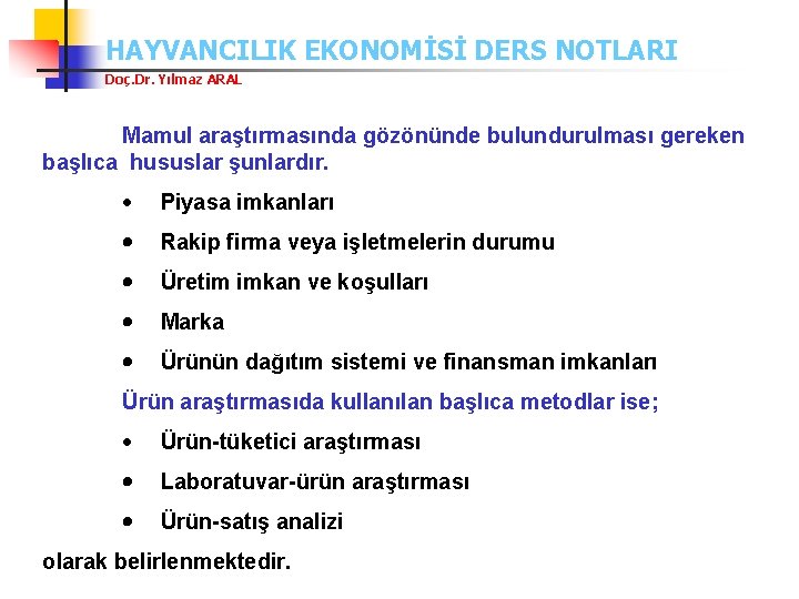 HAYVANCILIK EKONOMİSİ DERS NOTLARI Doç. Dr. Yılmaz ARAL Mamul araştırmasında gözönünde bulundurulması gereken başlıca