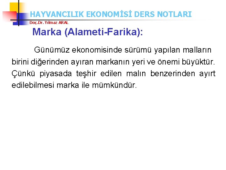 HAYVANCILIK EKONOMİSİ DERS NOTLARI Doç. Dr. Yılmaz ARAL Marka (Alameti-Farika): Günümüz ekonomisinde sürümü yapılan