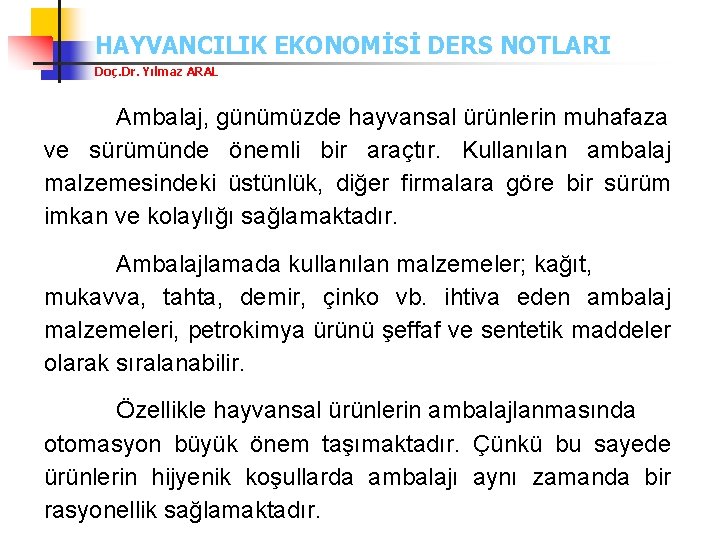 HAYVANCILIK EKONOMİSİ DERS NOTLARI Doç. Dr. Yılmaz ARAL Ambalaj, günümüzde hayvansal ürünlerin muhafaza ve