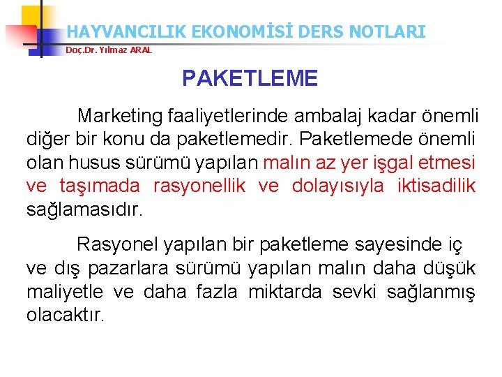 HAYVANCILIK EKONOMİSİ DERS NOTLARI Doç. Dr. Yılmaz ARAL PAKETLEME Marketing faaliyetlerinde ambalaj kadar önemli