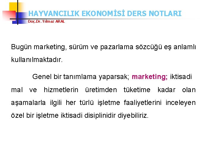 HAYVANCILIK EKONOMİSİ DERS NOTLARI Doç. Dr. Yılmaz ARAL Bugün marketing, sürüm ve pazarlama sözcüğü