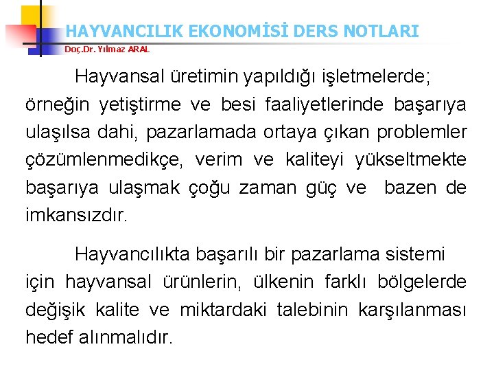 HAYVANCILIK EKONOMİSİ DERS NOTLARI Doç. Dr. Yılmaz ARAL Hayvansal üretimin yapıldığı işletmelerde; örneğin yetiştirme