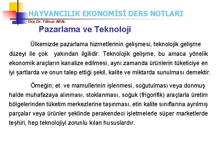 HAYVANCILIK EKONOMİSİ DERS NOTLARI Doç. Dr. Yılmaz ARAL Pazarlama ve Teknoloji Ülkemizde pazarlama hizmetlerinin