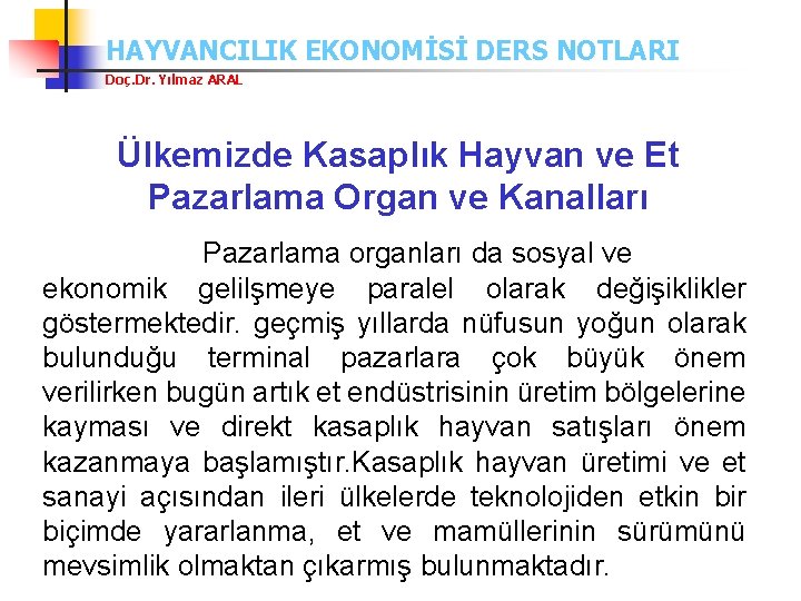 HAYVANCILIK EKONOMİSİ DERS NOTLARI Doç. Dr. Yılmaz ARAL Ülkemizde Kasaplık Hayvan ve Et Pazarlama