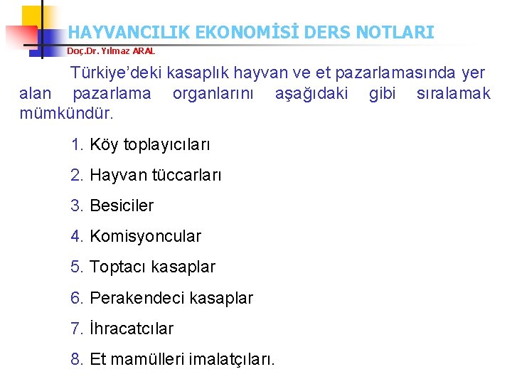 HAYVANCILIK EKONOMİSİ DERS NOTLARI Doç. Dr. Yılmaz ARAL Türkiye’deki kasaplık hayvan ve et pazarlamasında