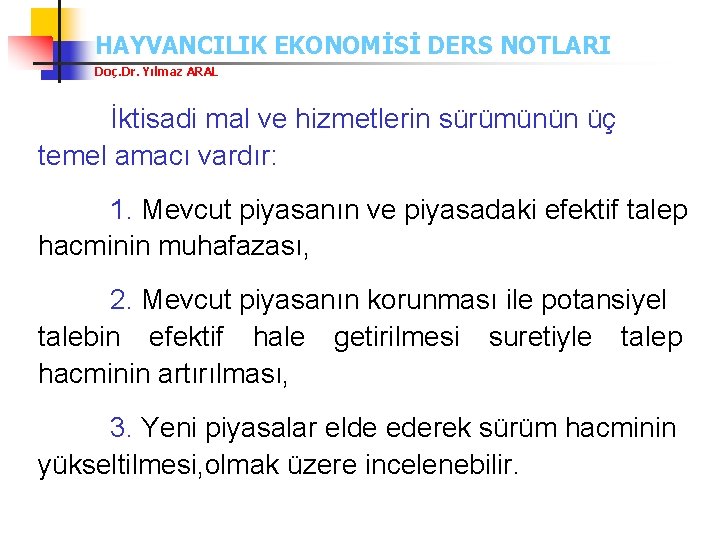 HAYVANCILIK EKONOMİSİ DERS NOTLARI Doç. Dr. Yılmaz ARAL İktisadi mal ve hizmetlerin sürümünün üç