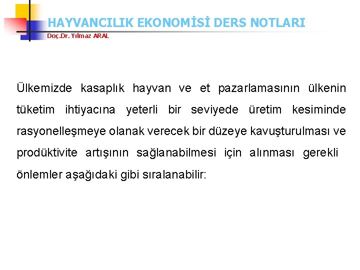 HAYVANCILIK EKONOMİSİ DERS NOTLARI Doç. Dr. Yılmaz ARAL Ülkemizde kasaplık hayvan ve et pazarlamasının